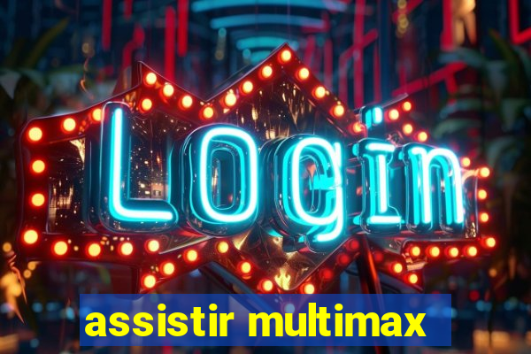 assistir multimax